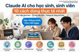 Claude AI cho học sinh, sinh viên: 10 cách dùng thực tế nhất