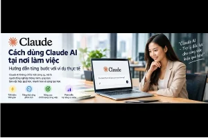 Cách dùng Claude AI tại nơi làm việc: Hướng dẫn từng bước với ví dụ thực tế